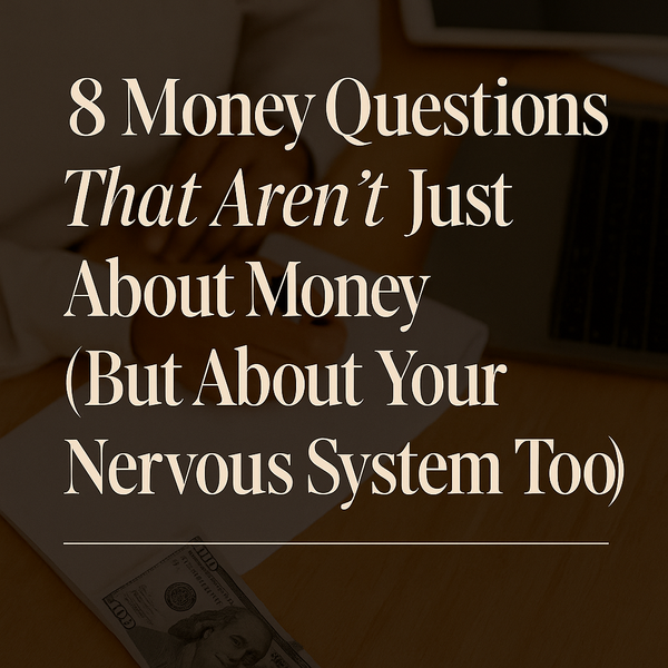 8 Money Questions That Aren’t Just About Money (But About Your Nervous System Too)