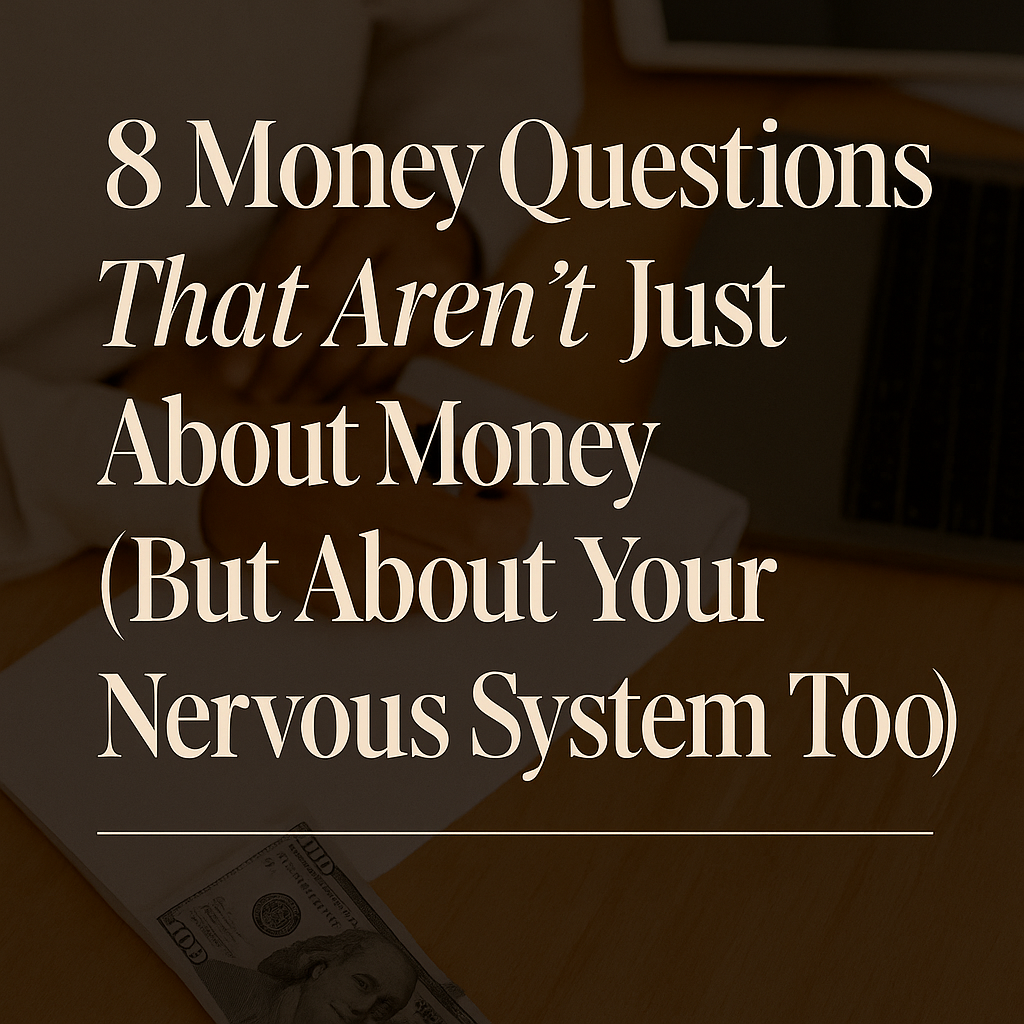 8 Money Questions That Aren’t Just About Money (But About Your Nervous System Too)